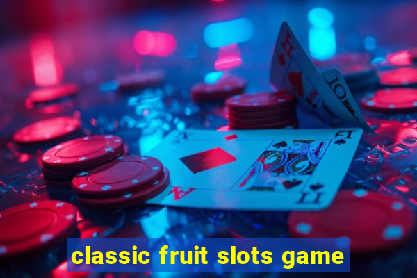 classic fruit slots game